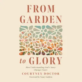 From Garden to Glory: How Understanding Gods Story Changes Yours Audio CD  Unabridged, May 7, 2024