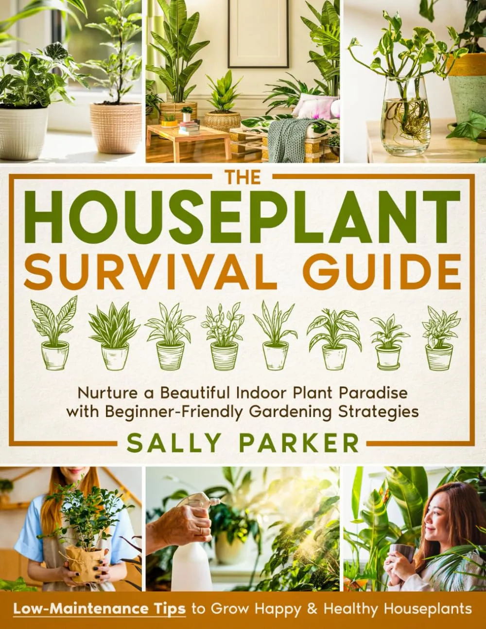The Houseplant Survival Guide: Nurture a Beautiful Indoor Plant Paradise with Beginner-Friendly Gardening Strategies & Low-Maintenance Tips to Grow Happy & Healthy Houseplants Paperback  February 25, 2025
